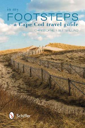 In My Footsteps: A Cape Cod Travel Guide de Christopher Setterlund