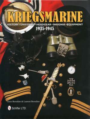 Kriegsmarine 1935-1945: History - Uniforms - Headgear - Insignia - Equipment de Enzo Berrafato