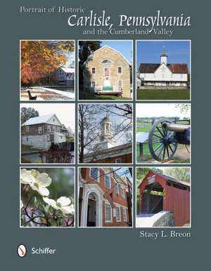 Portrait of Historic Carlisle, Pennsylvania, & the Cumberlan de Stacy L. Breon