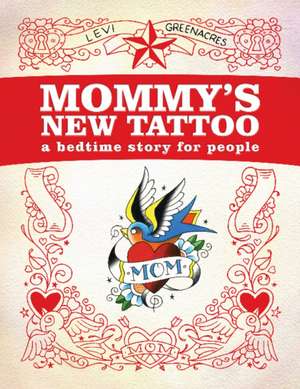 Mommy's New Tattoo: A Bedtime Story for People de Levi Greenacres