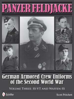 Panzer Feldjacke: German Armored Crew Uniforms of the Second World War - Vol.3: SS-VT and Waffen-SS de Scott Pritchett