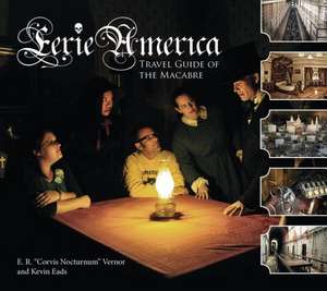 Eerie America: Travel Guide of the Macabre de Eric R. Vernor