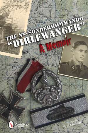 The SS-Sonderkommando "Dirlewanger": A Memoir: A Memoir de Rolf Michaelis