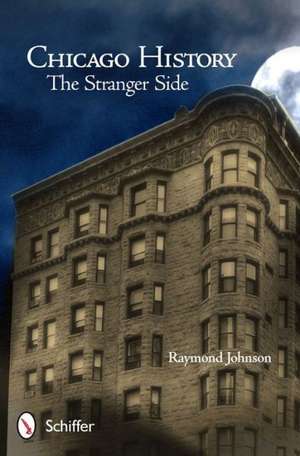 Chicago History: The Stranger Side de Raymond Johnson