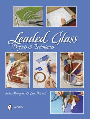 Leaded Glass: Projects & Techniques de Julia Rodriguez