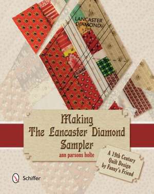 Making the Lancaster Diamond Sampler: A 19th Century Quilt Design by Fanny's Friend de Ann Parsons Holte