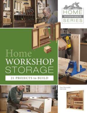 Home Workshop Storage: 21 Projects to Build: 21 Projects to Build de Jim Harrold