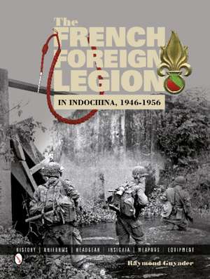 The French Foreign Legion in Indochina, 1946-1956 de Raymond Guyader