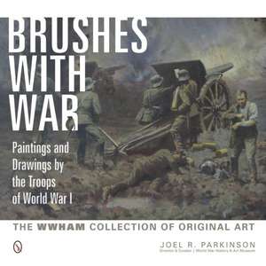 Brushes with War: The WWHAM Collection of Original Art de Joel R. Parkinson