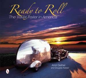 Ready to Roll: The Travel Trailer in America de Arrol Gellner