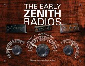 The Early Zenith Radios: The Battery Powered Table Sets 1922-1927 de Gilbert M. Hedge