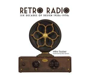 Retro Radio: Six Decades of Design 1920s-1970s de Mike Tauber