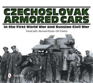 Czechoslovak Armored Cars in the First World War and Russian Civil War de Tomas Jakl