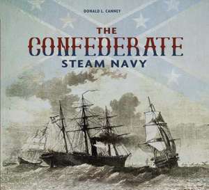 The Confederate Steam Navy: 1861-1865 de Donald L. Canney