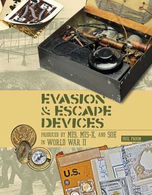 Evasion and Escape Devices Produced by MI9, MIS-X, and SOE in World War II de Phil Froom