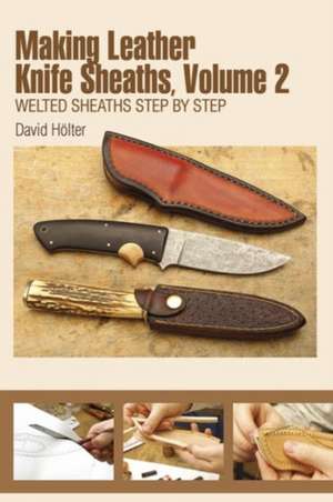 Making Leather Knife Sheaths, Vol. II: Welted Sheaths Step by Step de David Hlter