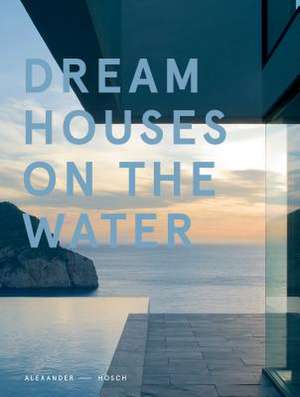 Dream Houses on the Water de Alexander Hosch