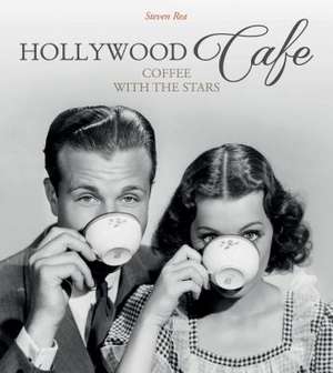 Hollywood Caf: Coffee with the Stars de Steven Rea