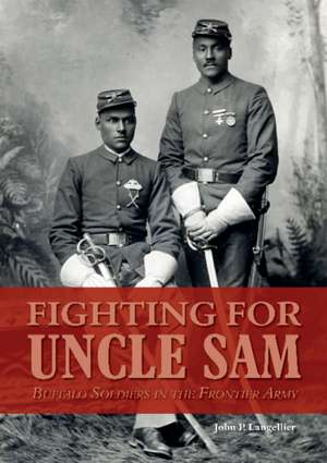 Fighting for Uncle Sam: Buffalo Soldiers in the Frontier Army de John P. Langellier