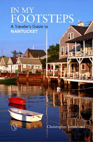 In My Footsteps: A Traveler's Guide to Nantucket de Christopher Setterlund