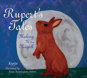 Rupert's Tales: Making More Magick de Kyrja