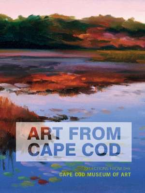 Art From Cape Cod: Selections from the Cape Cod Museum of Art de Edith A. Tonelli, PhD