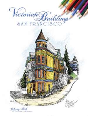 Victorian Buildings of San Francisco: A Coloring Book de Shirley Salzman