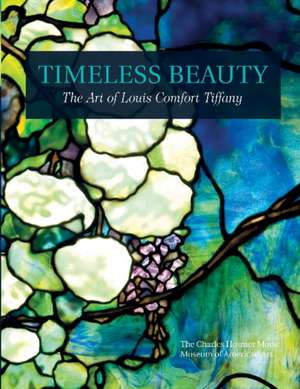 Timeless Beauty: The Art of Louis Comfort Tiffany de Charles Hosmer Morse Museum