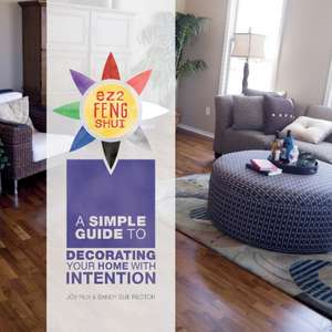 EZ2 Feng Shui: A Simple Guide to Decorating Your Home with Intention de Joy Rux