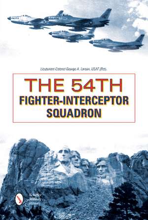 The 54th Fighter-Interceptor Squadron de Lieutenant Colonel George A. Larson USAF (Ret.)