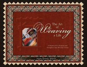 Art of Weaving a Life: A Framework to Expand & Strengthen Your Personal Vision de Susan Barrett Merrill