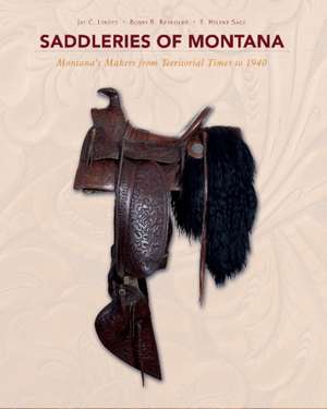 Saddleries of Montana: Montanas Makers from Territorial Times to 1940 de E Helene Sage