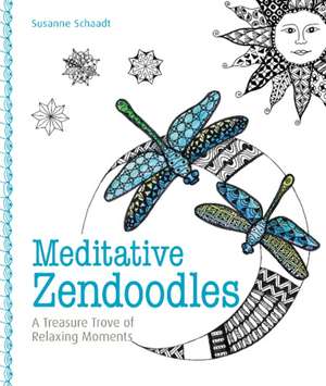 Meditative Zendoodles: A Treasure Trove of Relaxing Moments de Susanne Schaadt