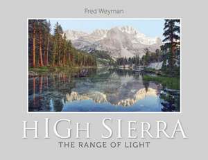 High Sierra: The Range of Light de Fred Weyman