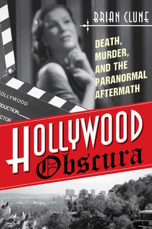 Hollywood Obscura: Death, Murder, and the Paranormal Aftermath de Brian Clune