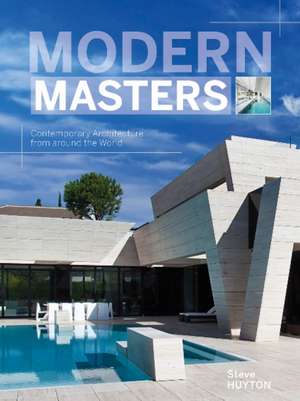 Modern Masters: Contemporary Architecture from around the World de Steve Huyton