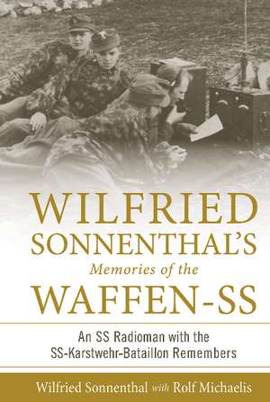 Wilfried Sonnenthal's Memories of the Waffen-SS: An SS Radioman with the SS-Karstwehr-Bataillon Remembers de Rolf Michaelis