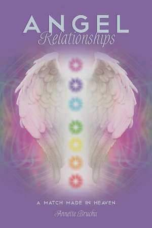 Angel Relationships: A Match Made in Heaven de Annette Bruchu