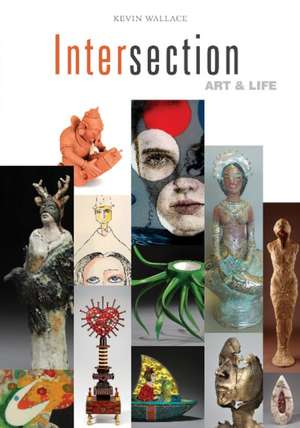 Intersection: Art & Life de Kevin Wallace