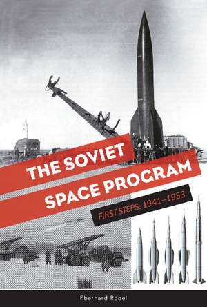 The Soviet Space Program: First Steps: 1941-1953 de Eberhard Rdel