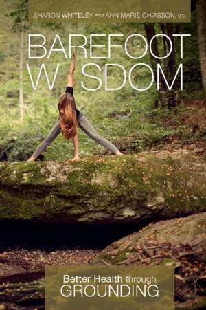 Barefoot Wisdom: Better Health through Grounding de Sharon Whiteley