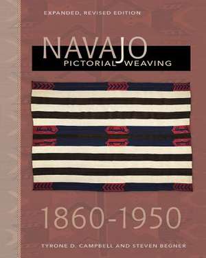 Navajo Pictorial Weaving, 1860-1950: Expanded, Revised Edition de Tyrone D. Campbell