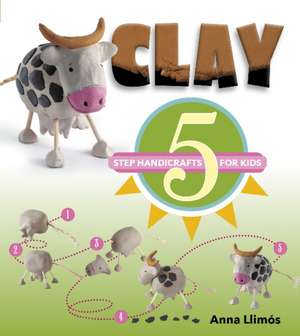 Clay: 5-Step Handicrafts for Kids de Anna Llimós