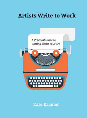 Artists Write to Work de Kate Kramer