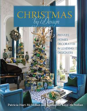 Christmas by Design: Private Homes Decorated by Leading Designers de Patricia Hart McMillan