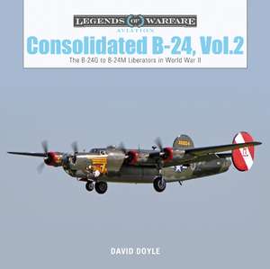 Consolidated B-24 Vol.2: The B-24G to B-24M Liberators in World War II de David Doyle