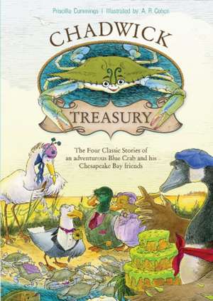 A Chadwick Treasury: The Four Classic Stories of an Adventurous Blue Crab and His Chesapeake Bay Friends de Priscilla Cummings