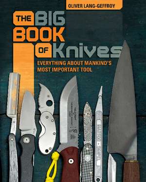 The Big Book of Knives: Everything about Mankind's Most Important Tool de Oliver Lang