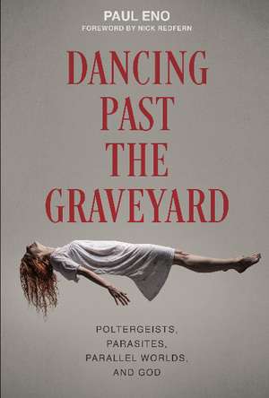 Dancing Past the Graveyard: Poltergeists, Parasites, Parallel Worlds, and God de Paul Eno