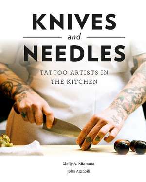 Knives and Needles: Tattoo Artists in the Kitchen de Molly A. Kitamura